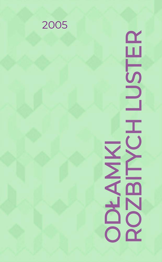 Odłamki rozbitych luster : rozprawy z filozofii, kultury, sztuki i estetyki : ofiarowane pani professor Alicji Kuczyńskiej = Осколки разбитых зеркал