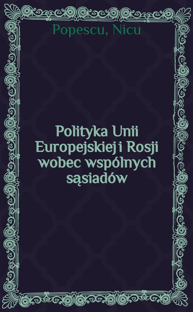Polityka Unii Europejskiej i Rosji wobec wspólnych sąsiadów = Политика ЕС и России против общих соседей