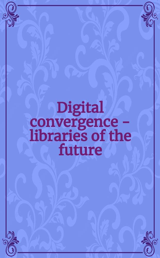 Digital convergence - libraries of the future = Цифровая конвергенция-будущее библиотек