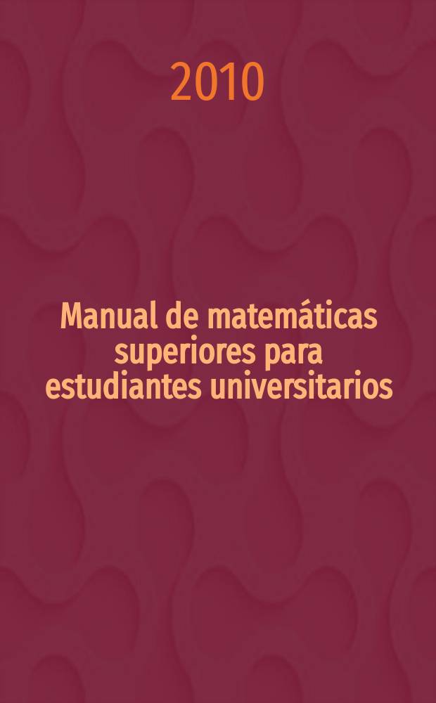Manual de matem&aacute;ticas superiores para estudiantes universitarios