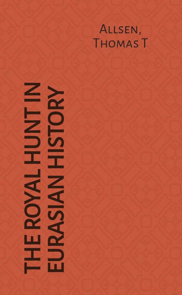 The royal hunt in Eurasian history = Королевская охота в Евразийской истории