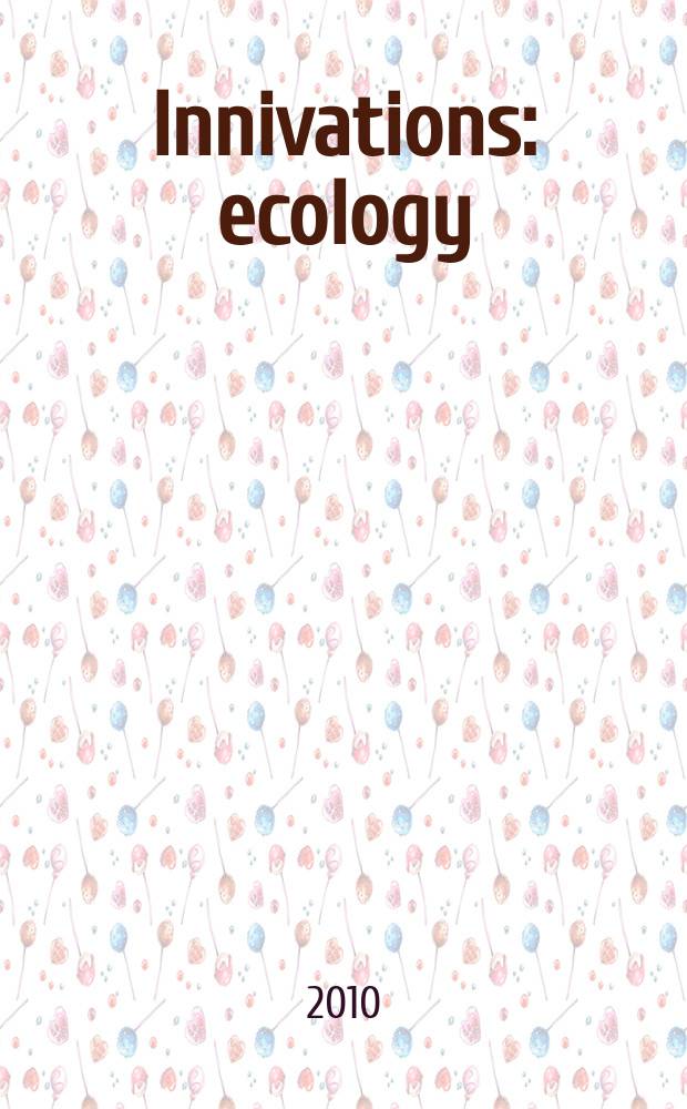 Innivations: ecology = Инновации: экология : including proceedings of the 11th Scientific conference "Ecosystems, organisms, innovations-11"