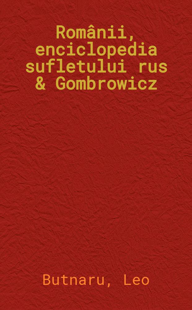 Rom&acirc;nii, enciclopedia sufletului rus & Gombrowicz = Румыны,энциклопедия русской души.Гомбрович