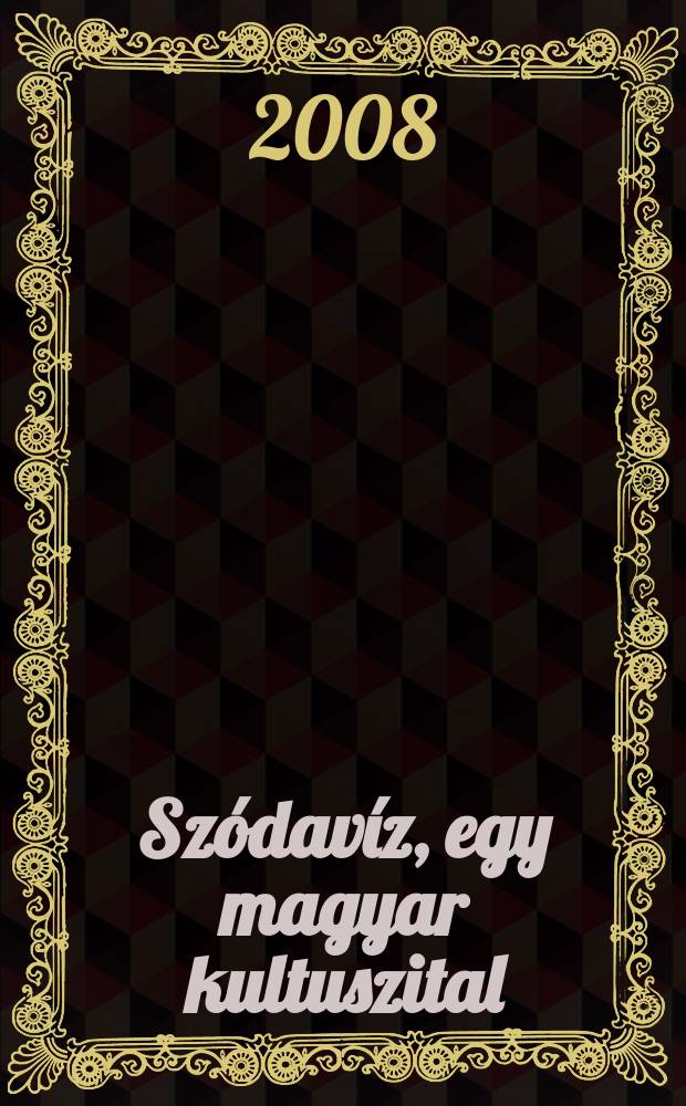 Sz&oacute;dav&iacute;z, egy magyar kultuszital = Soda water, a cult drink in Hungary : szikv&iacute;z ipart&ouml;rt&eacute;neti album