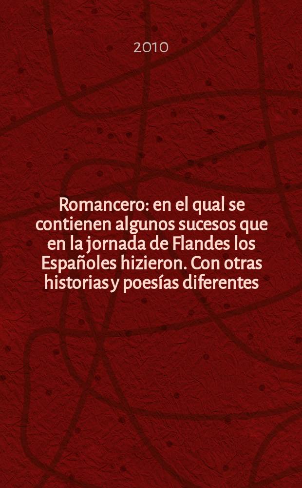 Romancero : en el qual se contienen algunos sucesos que en la jornada de Flandes los Españoles hizieron. Con otras historias y poesías diferentes = Педро де Падилья.Романсеро