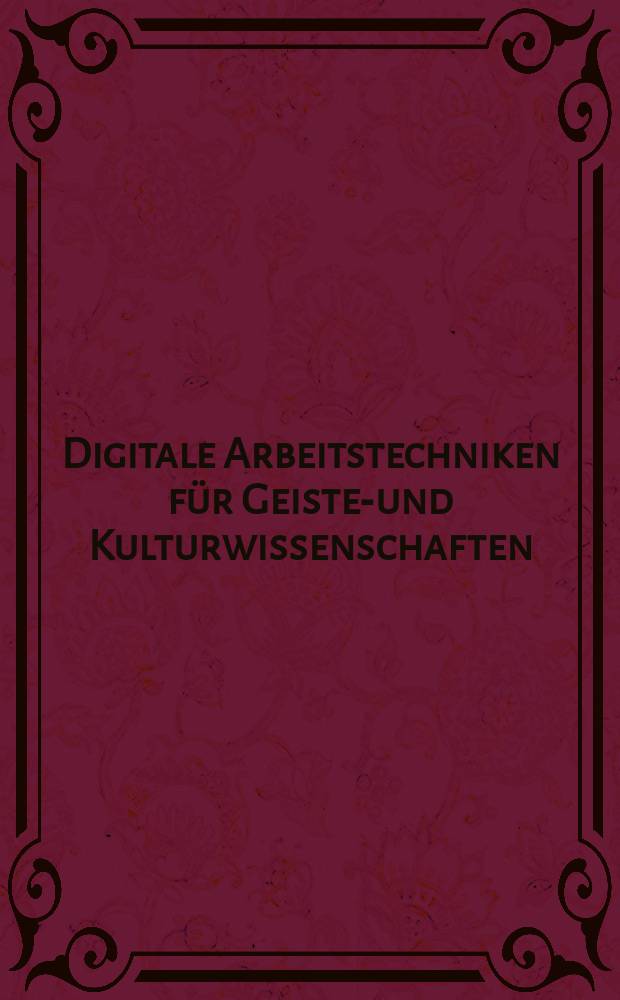 Digitale Arbeitstechniken für Geistes- und Kulturwissenschaften