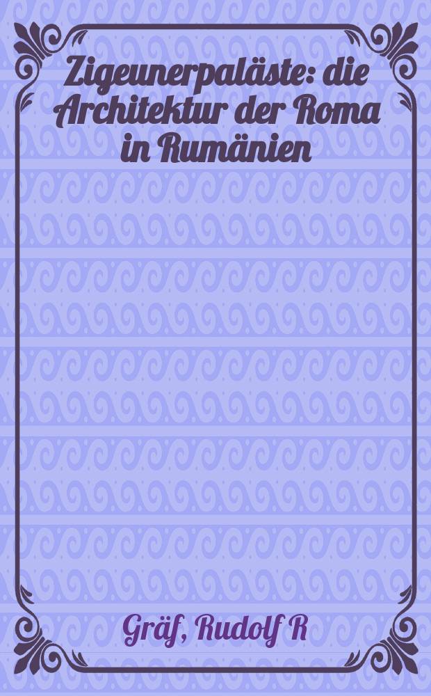Zigeunerpal&auml;ste : die Architektur der Roma in Rum&auml;nien = Цыганские дворцы