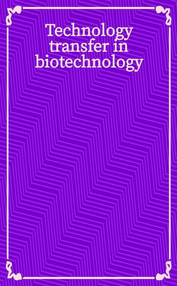 Technology transfer in biotechnology : a global perspective = Трансфер технологий в биотехнологии