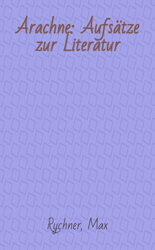 Arachne : Aufs&auml;tze zur Literatur = Паутина:очерки о литературе