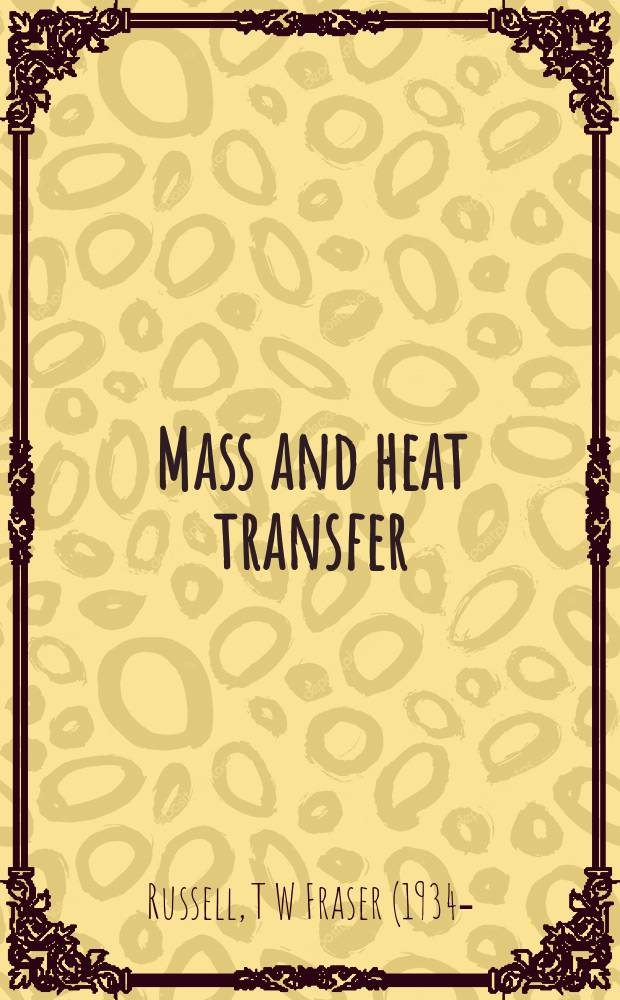 Mass and heat transfer : analysis of mass contactors and heat exchangers