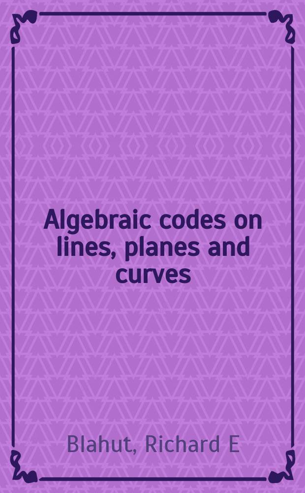 Algebraic codes on lines, planes and curves : an engineering approach