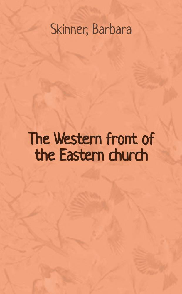 The Western front of the Eastern church : Uniate and Orthodox conflict in 18th-century Poland, Ukraine, Belarus, and Russia = Западный фронт и восточная церковь