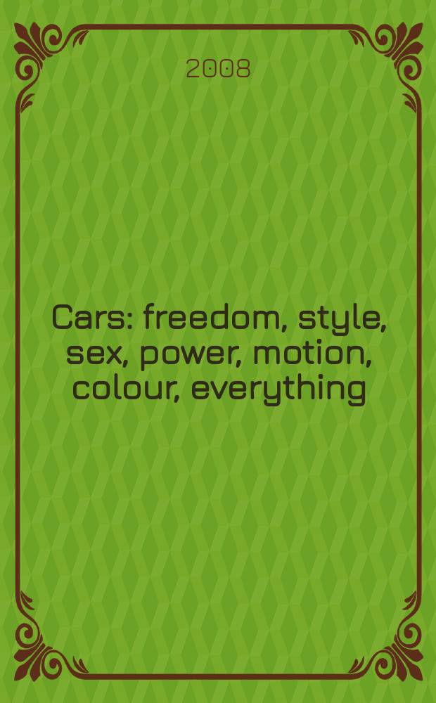 Cars : freedom, style, sex, power, motion, colour, everything = Машины