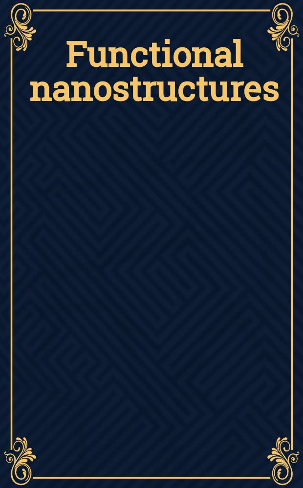 Functional nanostructures : processing, characterization, and applications