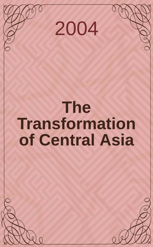The Transformation of Central Asia : states and societies from Soviet rule to independence = Трансформация Центральной Азии: государства, общества от эпохи влияния СССР до независимости
