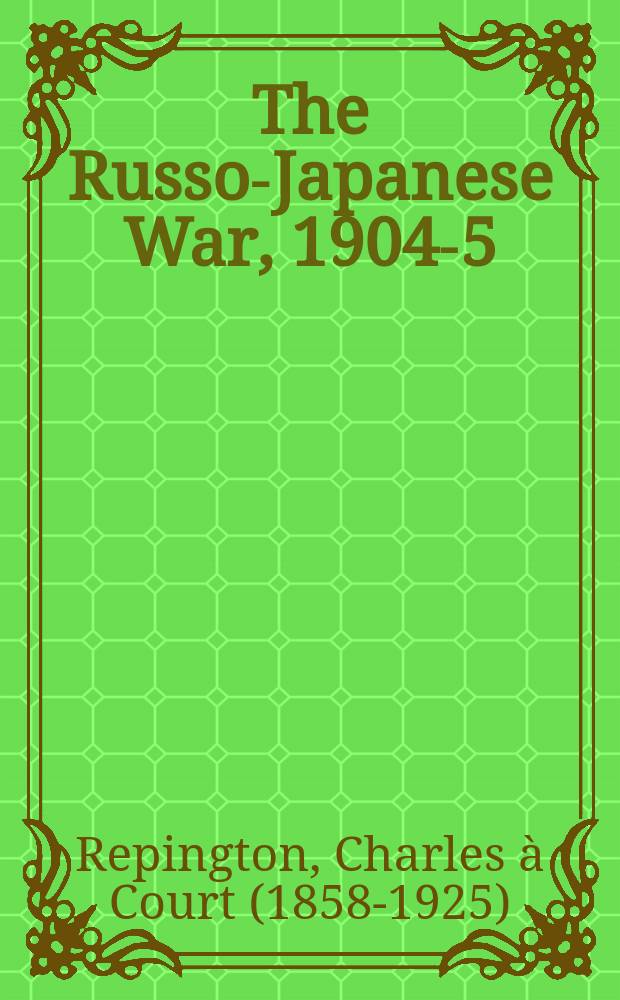 The Russo-Japanese War, 1904-5 : a collection of 8 volumes. Vol. 5 : The War in the Far East