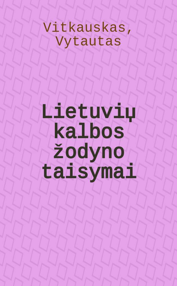 Lietuviџ kalbos žodyno taisymai = Испавления и дополнения словаря литовского языка