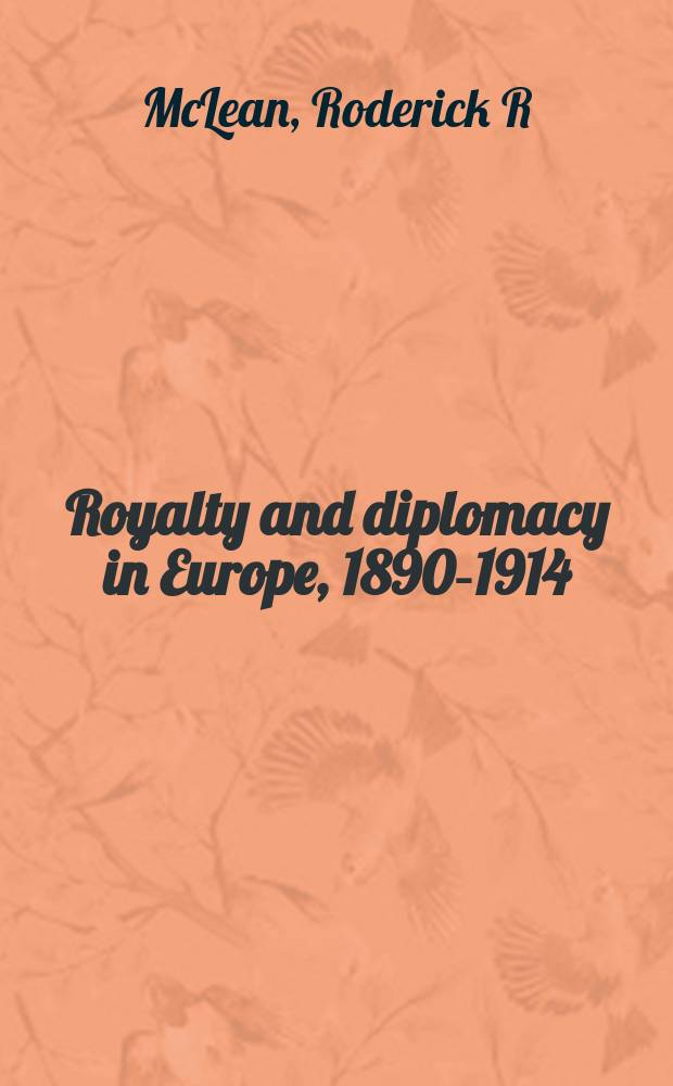 Royalty and diplomacy in Europe, 1890-1914 = Королевская власть и дипломатия в Европе