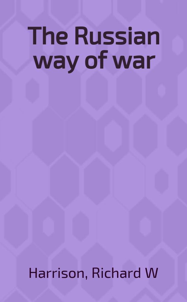 The Russian way of war : operational art, 1904-1940 = Русский метод войны