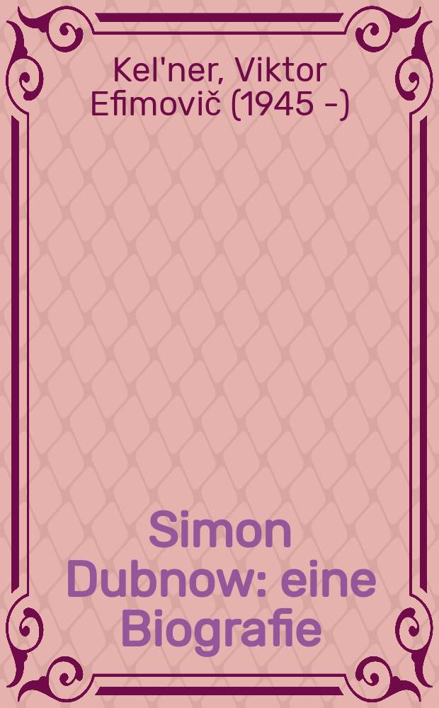 Simon Dubnow : eine Biografie = Семен Дубнов: биография