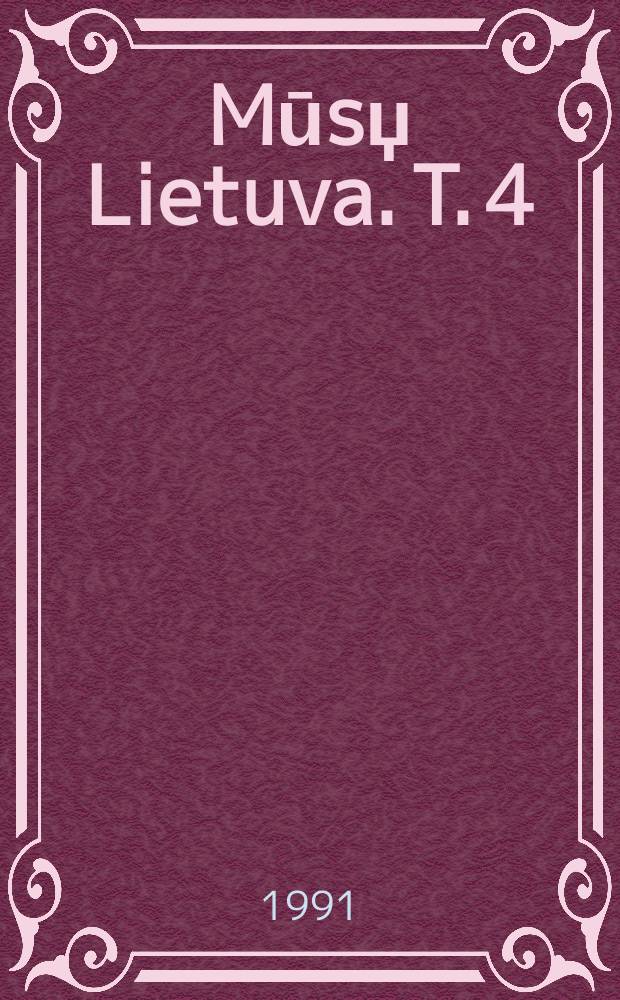Mūsџ Lietuva. T. 4