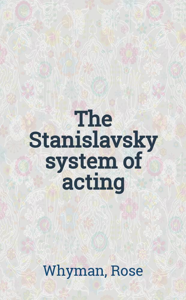 The Stanislavsky system of acting : legacy and influence in modern performance = Творческий метод Станиславского