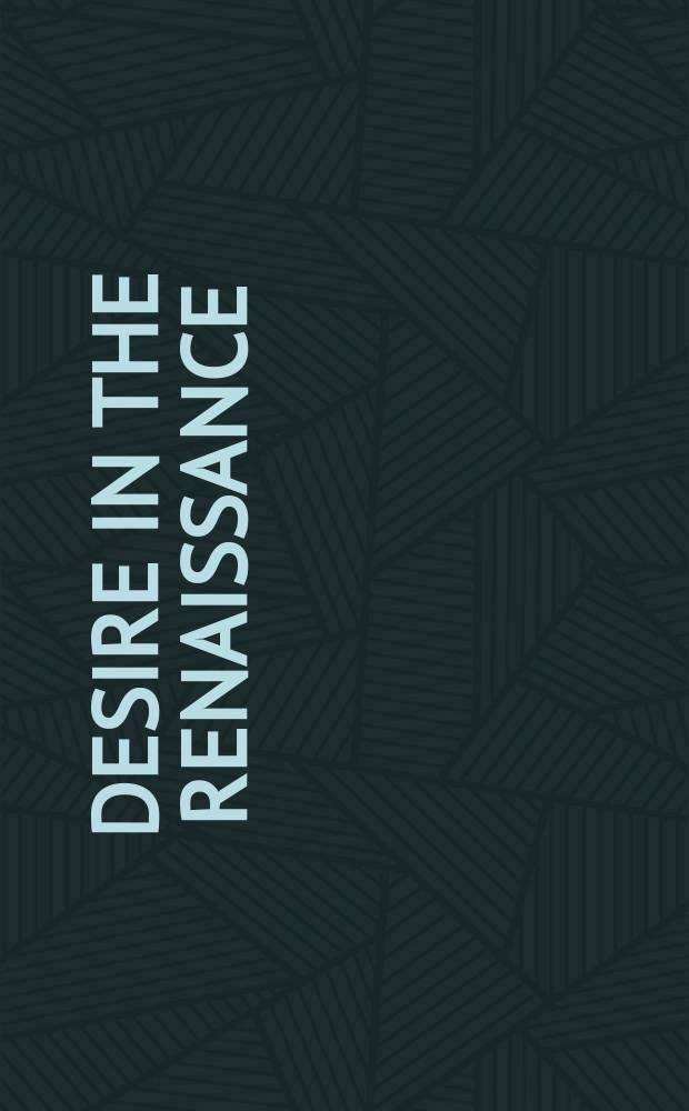 Desire in the Renaissance : psychoanalysis and literature = Желание в эпоху Ренессанса