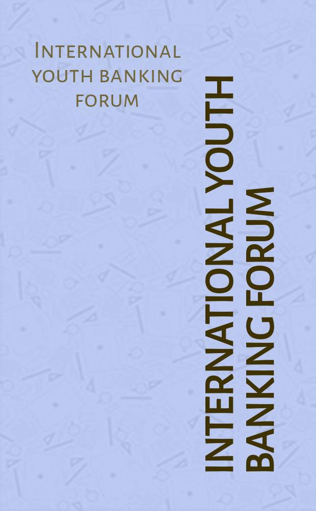 International youth banking forum = Международный молодежный банковский форум : materials of the IV International youth banking forum, November 1-25, 2009, Saint-Petersburg = Международный молодежный банковский форум
