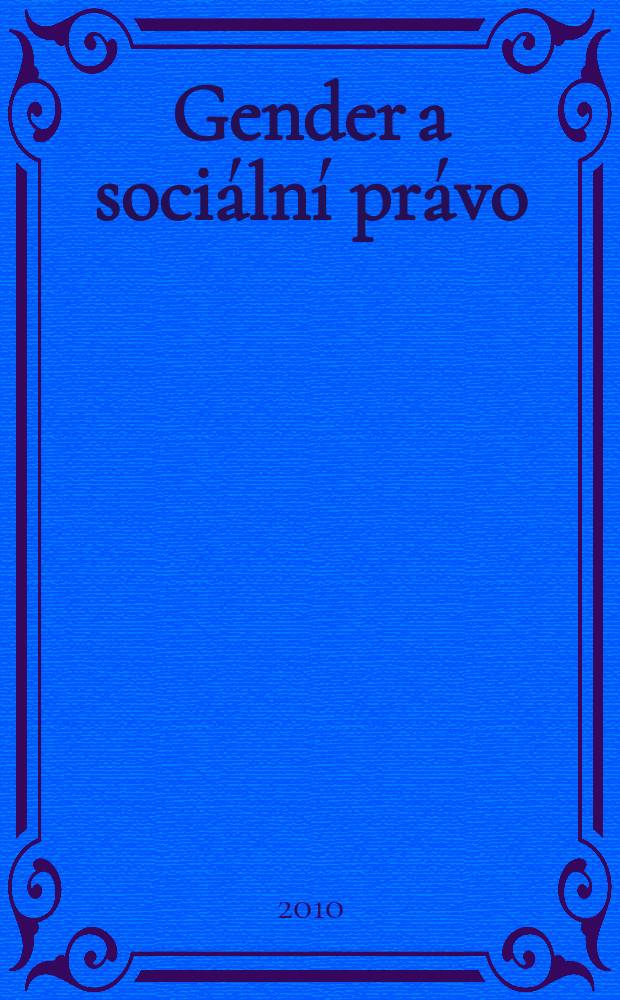Gender a sociální právo : rovnost mezi muži a ženami v sociálněprávních souvislostech = Гендерные социальные права. Равенство между женщинами и мужчинами в социально-правовых отношениях