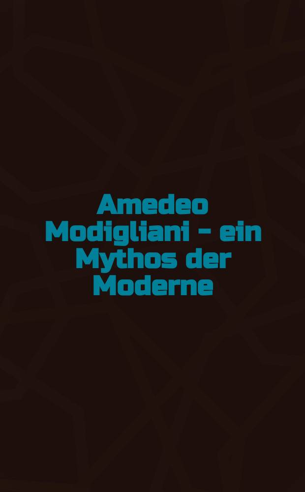 Amedeo Modigliani - ein Mythos der Moderne : Katalog der Ausstellung, 17. April bis 30. August 2009, Kunst- und Austellungshalle der Bundesrepublik Deutchland, Bonn = Модильяни - современный миф
