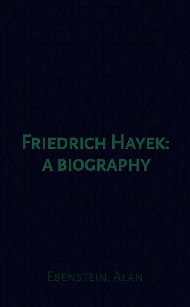 Friedrich Hayek : a biography = Фридрих Хайек