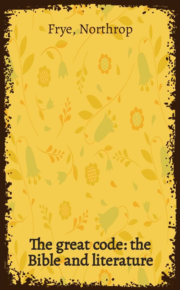 The great code : the Bible and literature = Великий закон чести и морали