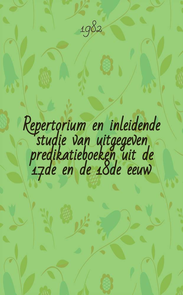 Repertorium en inleidende studie van uitgegeven predikatieboeken uit de 17de en de 18de eeuw : (bisdommen Antwerpen, Brugge, Gent, Ieper en Mechelen) verhandeling. D. 3 : Repertorium van uitgegeven predikatieboeken uit de 17de en de 18de eeuw: D - Ma (nrs. 100-199)