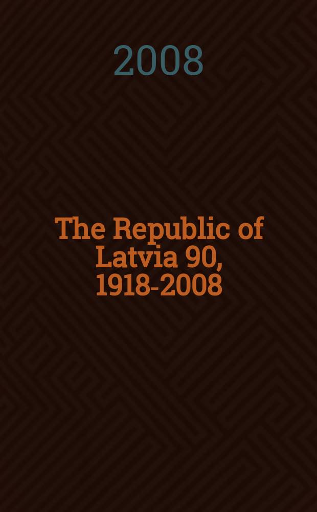 The Republic of Latvia 90, 1918-2008 : Latvia & Latvian business, 2008 = 90 лет Латвийской Республике, 1918-2008