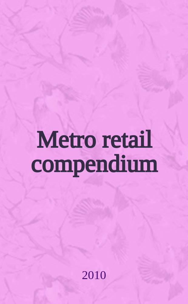 Metro retail compendium : data, facts and adresses of the trade and retail industry in Germany, Europe a. worldwide. 2010/2011