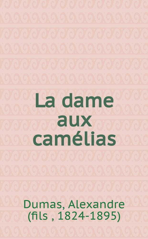 La dame aux camélias : roman = Дама с камелиями