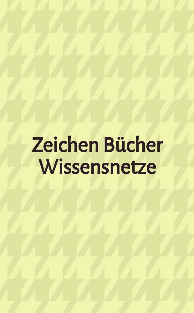 Zeichen Bücher Wissensnetze : 125 Jahre deutsches Buch- und Schriftmuseum der Deutschen Nationalbibliothek = Символы. Книги. Знание сетей.
