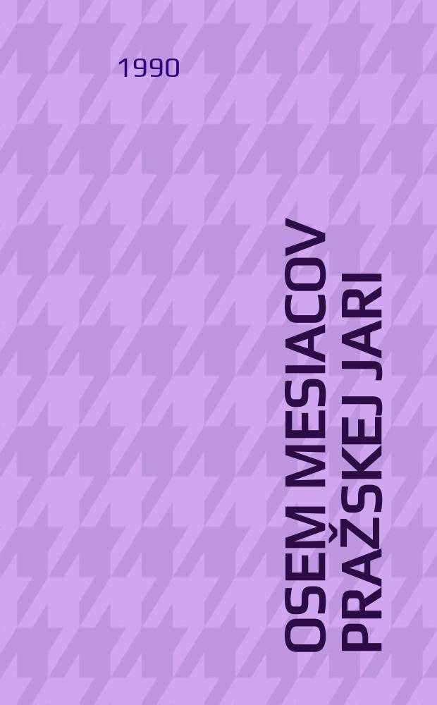 Osem mesiacov pražskej jari = Восемь месяцев пражской весны