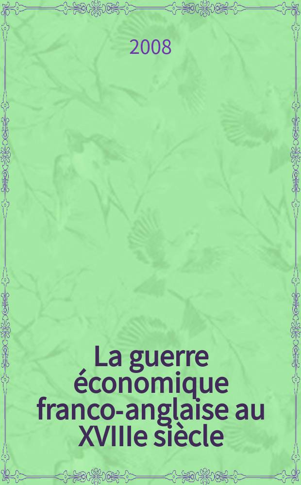 La guerre économique franco-anglaise au XVIIIe siècle = Франко-Английская экономическая война в 18 веке