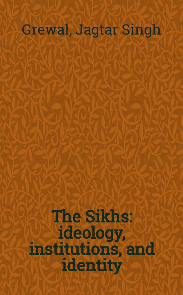 The Sikhs : ideology, institutions, and identity = Сикхи: идеология, институты и иденичность