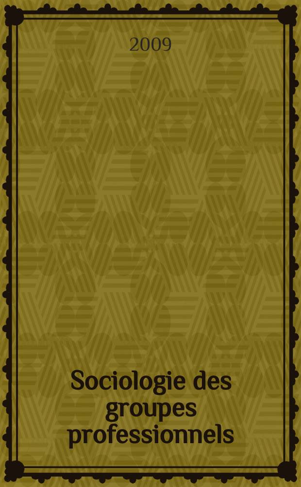 Sociologie des groupes professionnels : acquis r&eacute;cents et nouveaux d&eacute;fis = Социология профессиональных групп. Исследования