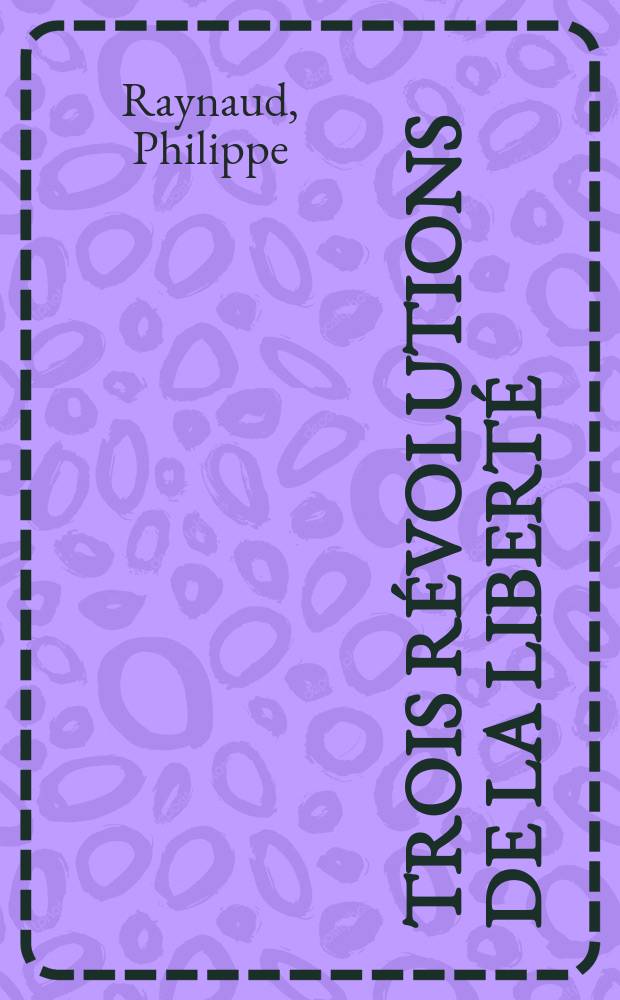 Trois révolutions de la liberté : Angleterre, Amérique, France = Три революции свободы: английская, американская, французская