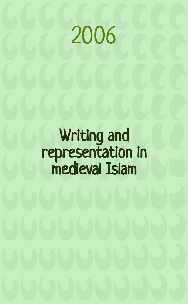 Writing and representation in medieval Islam : Muslim horizons : a collection of essays = Писание и представление в средневековом исламе