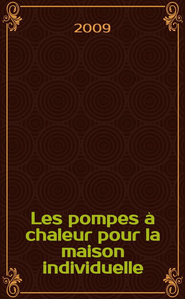 Les pompes à chaleur pour la maison individuelle : comprendre, choisir et faire installer une PAC écologique et performante