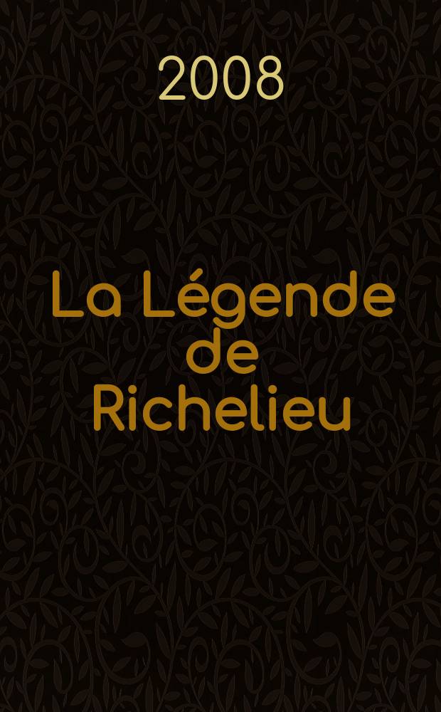 La Légende de Richelieu : conçu dans le cadre de l'Exposition à Historial de Vendée du 25 avril au 13 juillet 2008 = Легенды о Ришелье