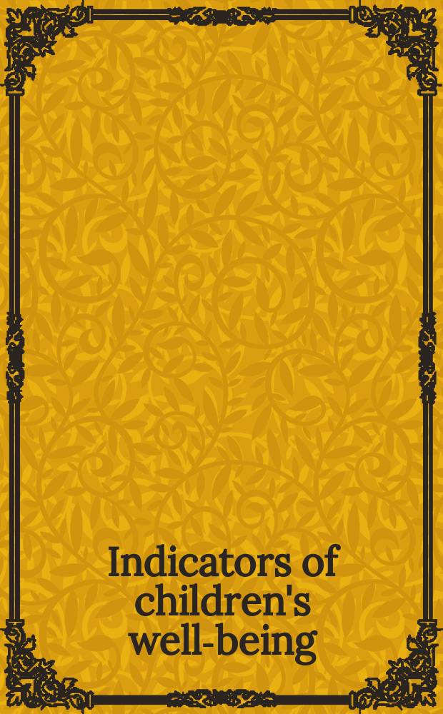 Indicators of children's well-being : understanding their role, usage and policy influence = Показатели детского благополучия