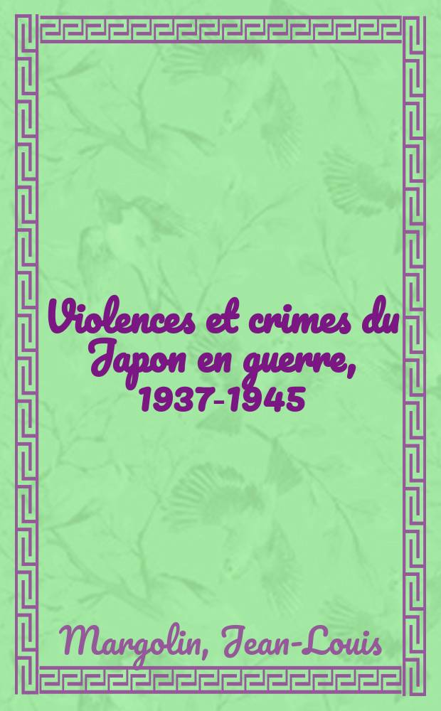 Violences et crimes du Japon en guerre, 1937-1945 = Насильственные действия и преступления Японии в войне, 1937 - 1945
