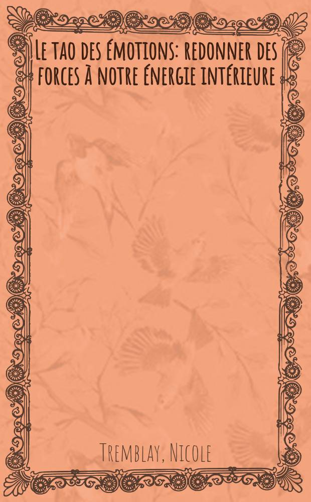 Le tao des émotions : redonner des forces à notre énergie intérieure = Тао эмоций