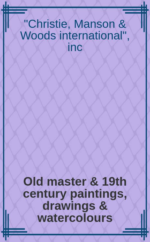 Old master & 19th century paintings, drawings & watercolours : properties from the Trustees of the 11th Duke of Rutland Poussin settlement et al. : evening sale : auction, 7 December 2010, London : a catalogue = Художники 19 века: живопись, рисунок, акварель