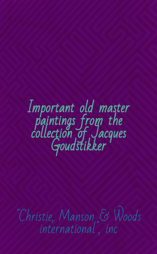 Important old master paintings from the collection of Jacques Goudstikker : auction, 5 July 2007, London : a catalogue = Иностранные старинные художники из коллекции Жака Гудстиккера